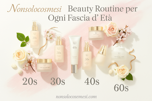 Beauty routine per ogni fascia d'età dai 20 ai 60 anni con prodotti skincare e cosmetici per pelle sana e luminosa - Nonsolocosmesi www.nonsolocosmesi.it