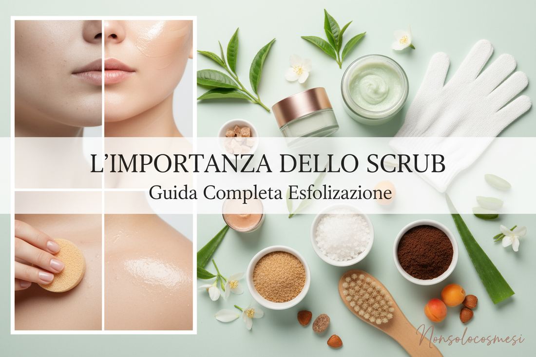 Importanza scrub guida completa esfoliazione viso corpo benefici frequenza pelle luminosa - Nonsolocosmesi www.nonsolocosmesi.it